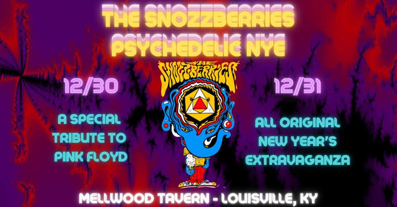  The Snozzberries NYE at Mellwood Tavern
Mellwood Tavern, 1801 Brownsboro Rd. 
8 p.m. - 2 a.m.
No cover
North Carolina psych-rockers The Snozzberries will provide the tunes at this party. (They&#146;ll also play a Pink Floyd tribute show on Dec. 30.)
Art via facebook.com/MellwoodTavern